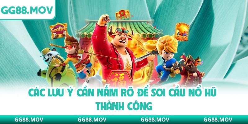 Các lưu ý cần nắm rõ để soi cầu nổ hũ thành công