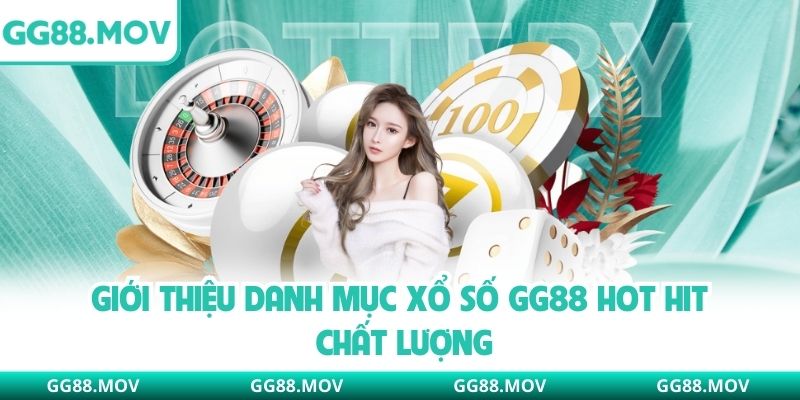 Giới thiệu danh mục xổ số GG88 hot hit chất lượng